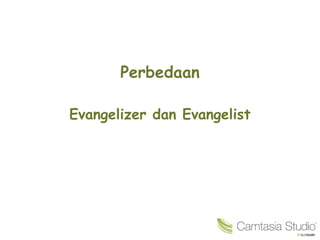 Perbedaan
Evangelizer dan Evangelist
 