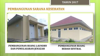 TAHUN 2017
PEMBANGUNAN RUANG
BEDAH SENTRAL
PEMBANGUNAN RUANG LAUNDRY
DAN PEMULASARAN JENAZAH
 