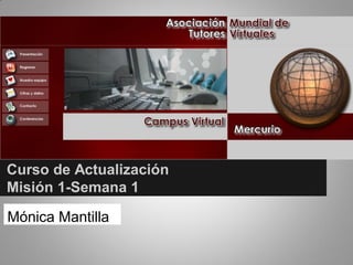 Curso de Actualización
Misión 1-Semana 1
Mónica Mantilla
 
