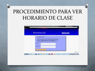 PROCEDIMIENTO PARA VER
   HORARIO DE CLASE
 
