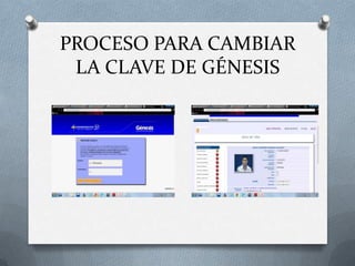 PROCESO PARA CAMBIAR
 LA CLAVE DE GÉNESIS
 