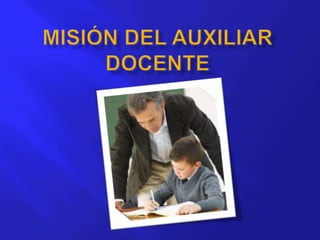 MISIÓN DEL AUXILIAR DOCENTE 