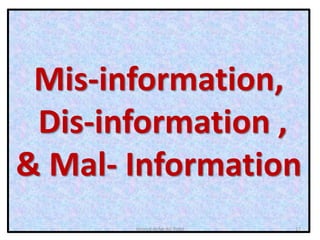 Mis-information,
Dis-information ,
& Mal- Information
Ahmed-Refat AG Refat 17
 