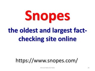 https://www.snopes.com/
Snopes
the oldest and largest fact-
checking site online
Ahmed-Refat AG Refat 39
 