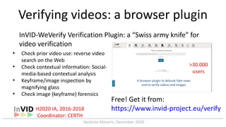 Vasileios Mezaris
Vasileios Mezaris, December 2020
InVID-WeVerify Verification Plugin: a “Swiss army knife” for
video veri...