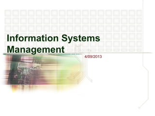 Information Systems
Management
               4/09/2013
 
