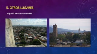 Algunos barrios de la ciudad
5. OTROS LUGARES
 