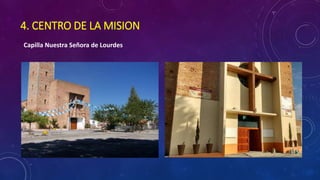 4. CENTRO DE LA MISION
Capilla Nuestra Señora de Lourdes
 