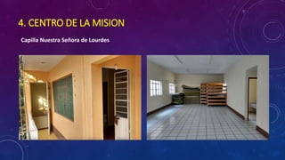 4. CENTRO DE LA MISION
Capilla Nuestra Señora de Lourdes
 
