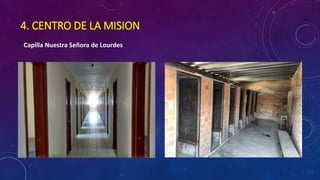 4. CENTRO DE LA MISION
Capilla Nuestra Señora de Lourdes
 