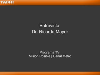 Programa TV  Misión Posible | Canal Metro Entrevista  Dr. Ricardo Mayer 