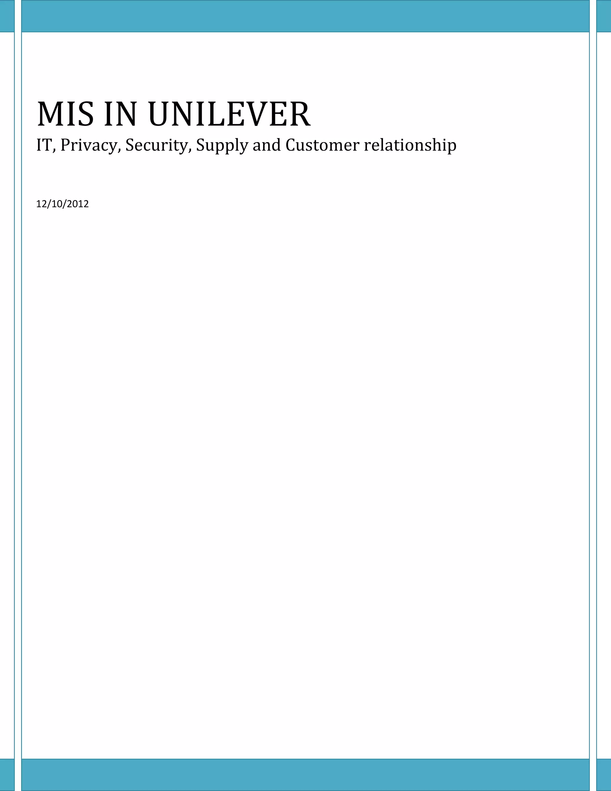 MIS IN UNILEVER
IT, Privacy, Security, Supply and Customer relationship


12/10/2012
 