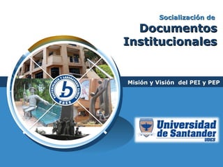 LOGO
Socialización deSocialización de
DocumentosDocumentos
InstitucionalesInstitucionales
Misión y Visión del PEI y PEP
 