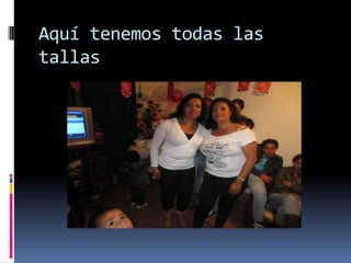 Aquí tenemos todas las
tallas
 