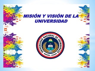 MISIÓN Y VISIÓN DE LA
UNIVERSIDAD
 