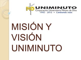 MISIÓN Y
VISIÓN
UNIMINUTO
 