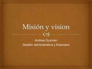 Andrea Guzmán
Gestión administrativa y financiera
 