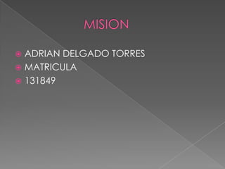  ADRIAN DELGADO TORRES
 MATRICULA
 131849
 