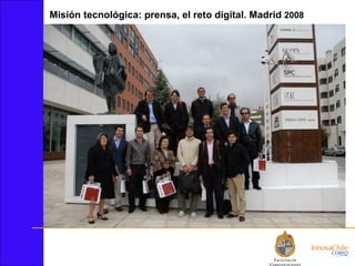 Misión tecnológica: prensa, el reto digital. Madrid  2008 