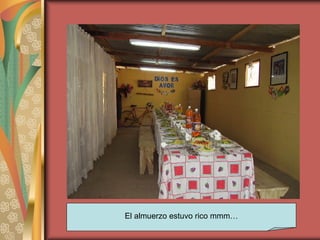 El almuerzo estuvo rico mmm… 