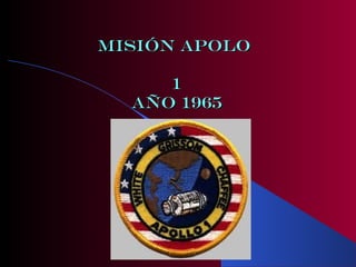 Misión apoloMisión apolo
11
Año 1965Año 1965
 