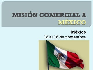 México
 12 al 16 de noviembre
 