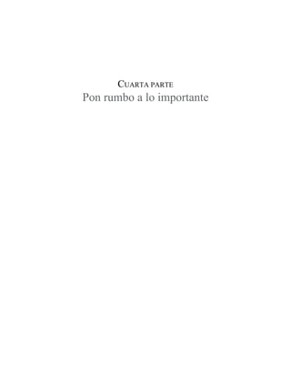 CUARTA PARTE
Pon rumbo a lo importante
 