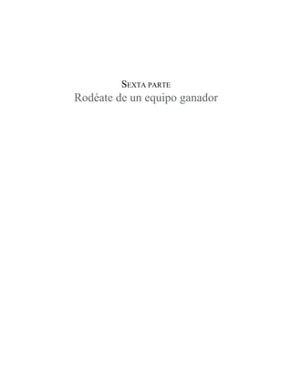 SEXTA PARTE
Rodéate de un equipo ganador
 