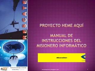 Proyecto heme aquímanual de instrucciones del misionero informático 1 rescatepereira.blogspot.com 