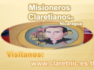 Misioneros Claretianos  en Nicaragua Visítanos: www.claretnic.es.tl 