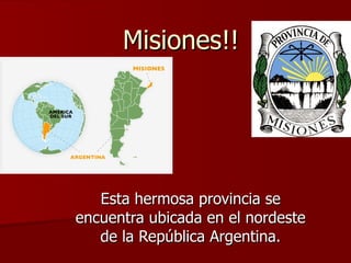 Misiones!! Esta hermosa provincia se encuentra ubicada en el nordeste de la República Argentina. 