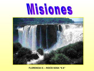 Misiones FLORENCIA O. – ROCÍO SOSA “6 A” 