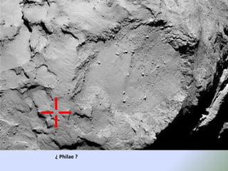 ¿ Philae ?
 