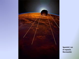 Sputnik 1 en
el espacio.
Recreación
 