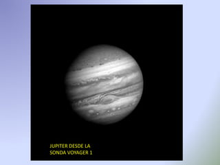 JUPITER DESDE LA
SONDA VOYAGER 1
 