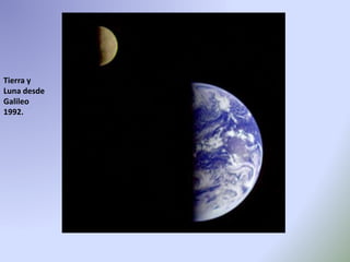 Tierra y
Luna desde
Galileo
1992.
 