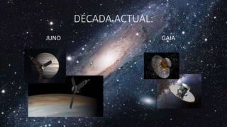 DÉCADA ACTUAL:
• . JUNO GAIA