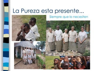 La Pureza esta presente... Siempre que lo necesiten 