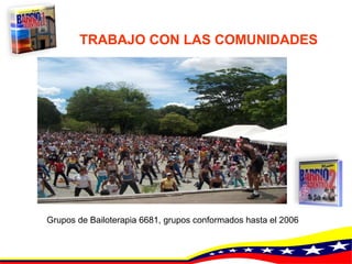 TRABAJO CON LAS COMUNIDADES   Grupos de Bailoterapia 6681, grupos conformados hasta el 2006 