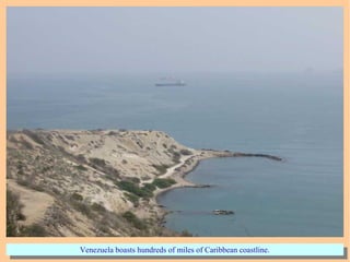 Venezuela boasts hundreds of miles of Caribbean coastline.Venezuela boasts hundreds of miles of Caribbean coastline.
 