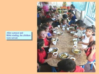 After a prayer and
Bible reading, the children
were served.
After a prayer and
Bible reading, the children
were served.
 