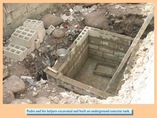 Pedro and his helpers excavated and built an underground concrete tank.Pedro and his helpers excavated and built an underground concrete tank.
 