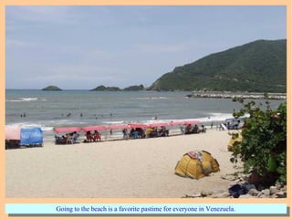 Going to the beach is a favorite pastime for everyone in Venezuela.Going to the beach is a favorite pastime for everyone in Venezuela.
 