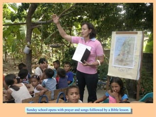 Sunday school opens with prayer and songs folllowed by a Bible lesson.Sunday school opens with prayer and songs folllowed by a Bible lesson.
 