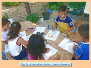 Often the craft project is as simple as coloring with crayons.Often the craft project is as simple as coloring with crayons.
 
