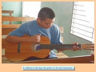 In addition to the harp, the guitar is a favorite instrument.In addition to the harp, the guitar is a favorite instrument.
 