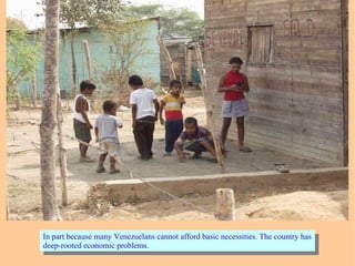 In part because many Venezuelans cannot afford basic necessities. The country has
deep-rooted economic problems.
In part because many Venezuelans cannot afford basic necessities. The country has
deep-rooted economic problems.
 