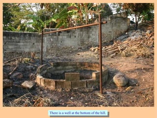 There is a well at the bottom of the hill.There is a well at the bottom of the hill.
 