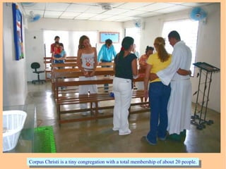 Corpus Christi is a tiny congregation with a total membership of about 20 people.Corpus Christi is a tiny congregation with a total membership of about 20 people.
 