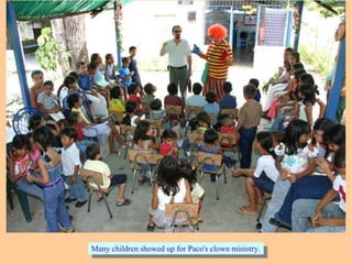 Many children showed up for Paco's clown ministry.Many children showed up for Paco's clown ministry.
 